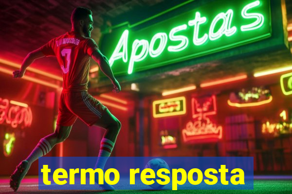 termo resposta